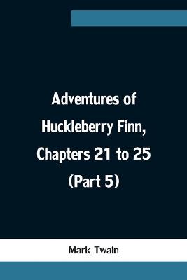 Book cover for Adventures of Huckleberry Finn, Chapters 21 to 25 (Part 5)