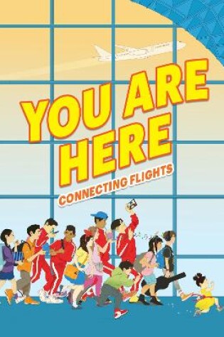 Cover of You Are Here: Connecting Flights