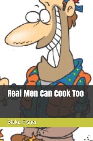 Cover of Real Men Can Cook Too