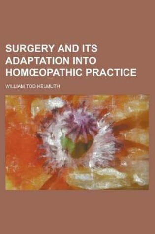 Cover of Surgery and Its Adaptation Into Hom Opathic Practice