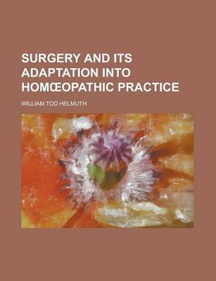 Book cover for Surgery and Its Adaptation Into Hom Opathic Practice