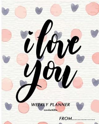 Book cover for I LOVE YOU WEEKLY PLANNER From...