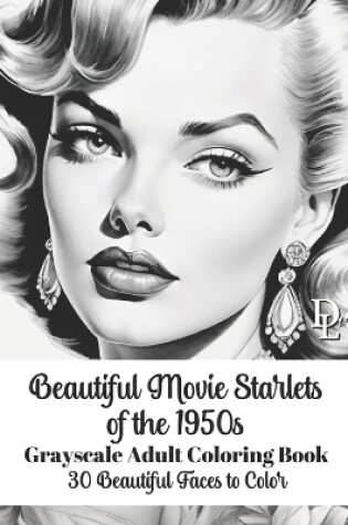 Cover of Beautiful Movie Starlets of the 1950s - Grayscale Adult Coloring Book