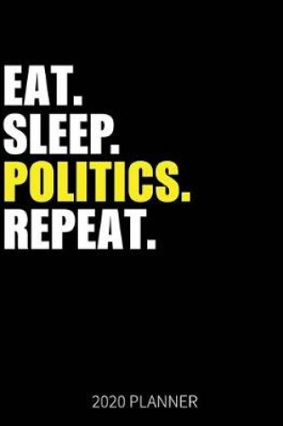 Cover of Eat Sleep Politics Repeat 2020 Planner