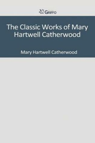 Cover of The Classic Works of Mary Hartwell Catherwood