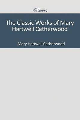 Book cover for The Classic Works of Mary Hartwell Catherwood