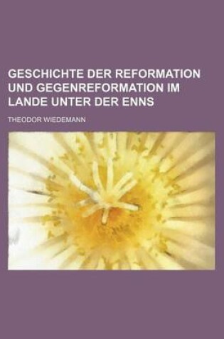 Cover of Geschichte Der Reformation Und Gegenreformation Im Lande Unter Der Enns (5)