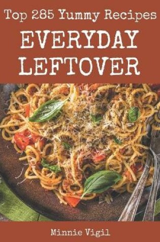 Cover of Top 285 Yummy Everyday Leftover Recipes