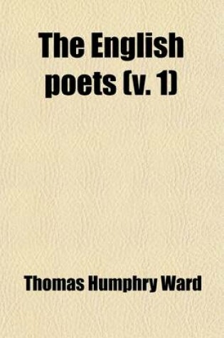 Cover of The English Poets (Volume 1); Selections with Critical Introductions by Various Writers