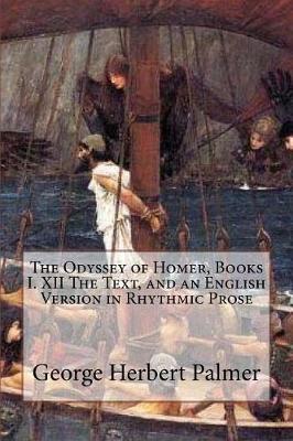 Book cover for The Odyssey of Homer, Books I. XII the Text, and an English Version in Rhythmic Prose