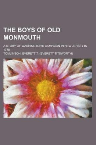 Cover of The Boys of Old Monmouth; A Story of Washington's Campaign in New Jersey in 1778