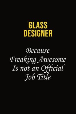 Book cover for Glass Designer Because Freaking Asweome Is Not An Official Job Title