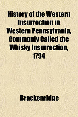 Book cover for History of the Western Insurrection in Western Pennsylvania, Commonly Called the Whisky Insurrection, 1794