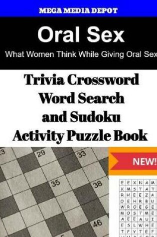 Cover of Oral Sex Trivia Crossword, WordSearch and Sudoku Activity Puzzle Book