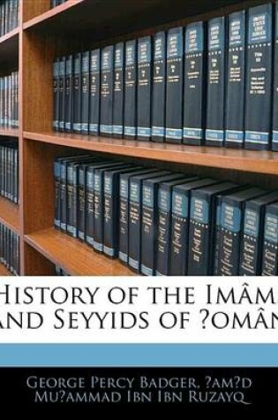 Cover of History of the Imms and Seyyids of ?Omn