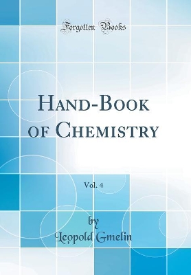 Book cover for Hand-Book of Chemistry, Vol. 4 (Classic Reprint)