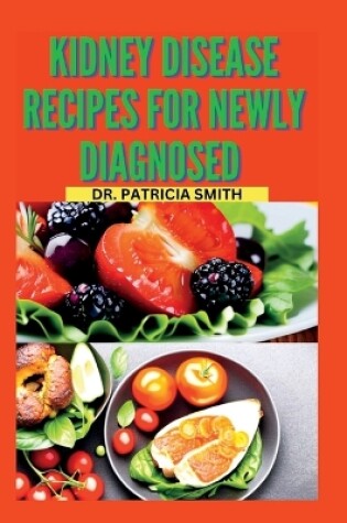 Cover of Kidney disease recipes for newly diagnosed