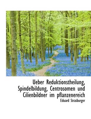 Book cover for Ueber Reduktionstheilung, Spindelbildung, Centrosomen Und Cilienbildner Im Pflanzenereich