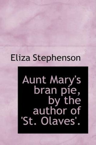 Cover of Aunt Mary's Bran Pie, by the Author of 'St. Olaves'.