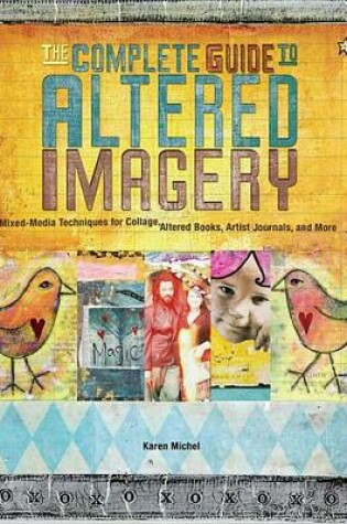 Cover of Complete Guide to Altered Imagery, The: Mixed-Media Techniques for Collage, Altered Books, Artist Journals, and More