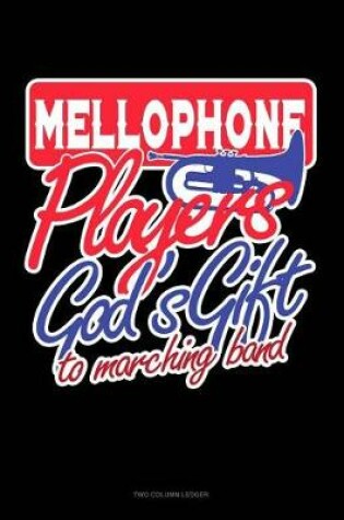 Cover of Mellophone Players God's Gift to Marching Band