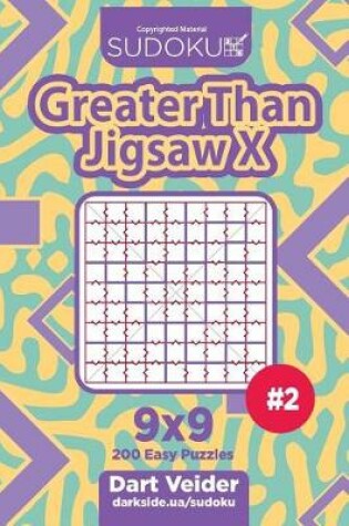 Cover of Sudoku Greater Than Jigsaw X - 200 Easy Puzzles 9x9 (Volume 2)