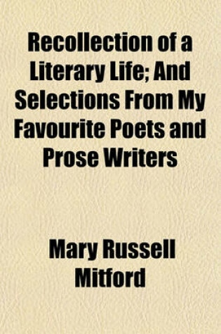 Cover of Recollection of a Literary Life; And Selections from My Favourite Poets and Prose Writers