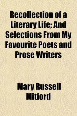 Book cover for Recollection of a Literary Life; And Selections from My Favourite Poets and Prose Writers