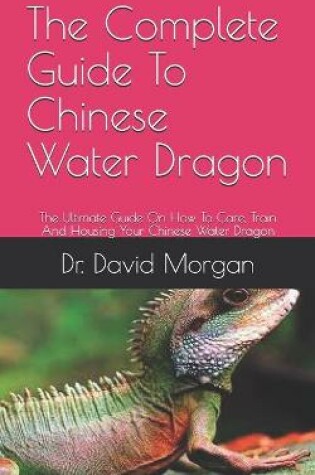 Cover of The Complete Guide To Chinese Water Dragon