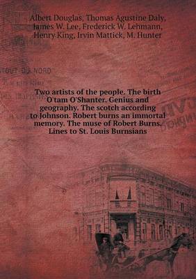 Book cover for Two artists of the people. The birth O'tam O'Shanter. Genius and geography. The scotch according to Johnson. Robert burns an immortal memory. The muse of Robert Burns. Lines to St. Louis Burnsians