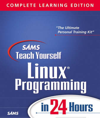 Cover of Sams Teach Yourself Linux Programming in 24 Hours, Complete Learning Edition