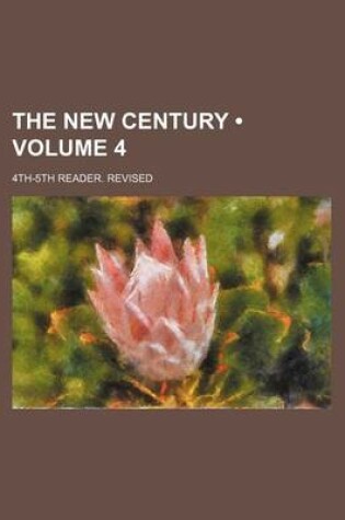 Cover of The New Century (Volume 4); 4th-5th Reader. Revised