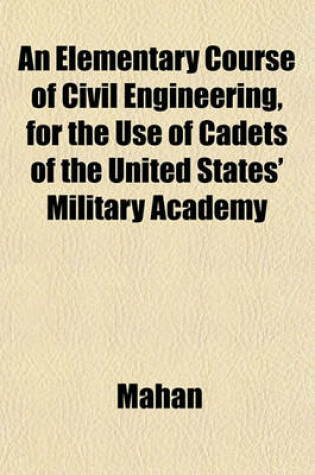 Cover of An Elementary Course of Civil Engineering, for the Use of Cadets of the United States' Military Academy