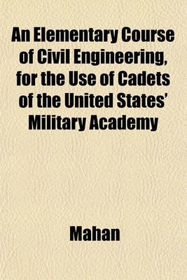 Book cover for An Elementary Course of Civil Engineering, for the Use of Cadets of the United States' Military Academy
