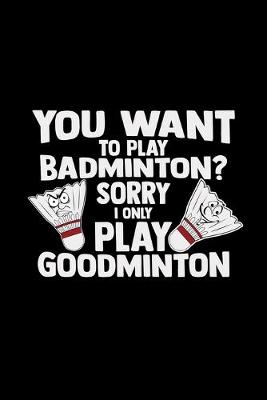 Book cover for You want to play badminton goodminton