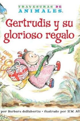 Cover of Gertrudis Y Su Glorioso Regalo (Gertie Gorilla's Glorious Gift)