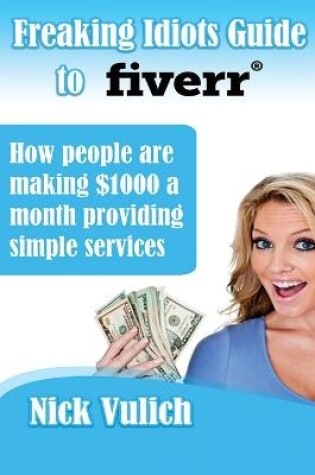 Cover of Freaking Idiots Guide to Fiverr