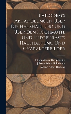 Book cover for Philodem's Abhandlungen Über Die Haushaltung Und Über Den Hochmuth, Und Theophrast's Haushaltung Und Charakterbilder