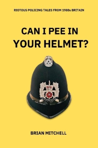 Cover of CAN I PEE IN YOUR HELMET?