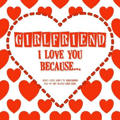 Book cover for Girlfriend, I Love You Because