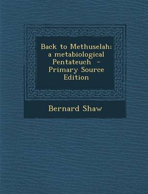 Book cover for Back to Methuselah; A Metabiological Pentateuch - Primary Source Edition