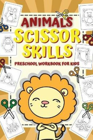 Cover of Animal Scissor Skills / Preschool Workbook For Kids