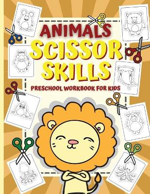 Book cover for Animal Scissor Skills / Preschool Workbook For Kids