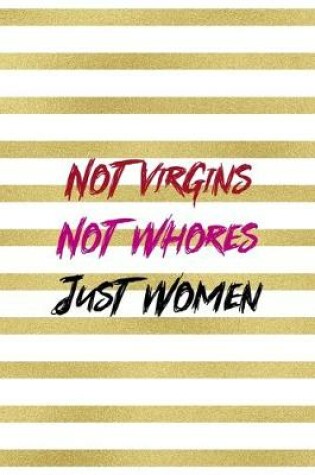 Cover of Not Virgins Not Whores Just Women
