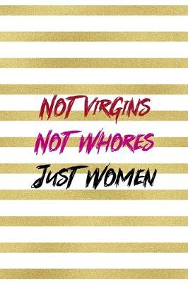 Book cover for Not Virgins Not Whores Just Women