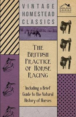 Book cover for The British Practice of Horse Racing - Including a Brief Guide to the Natural History of Horses