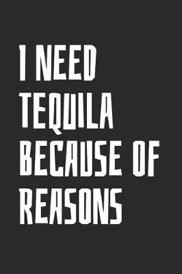 Book cover for I Need Tequila Because Of Reasons