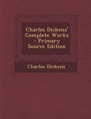 Book cover for Charles Dickens' Complete Works - Primary Source Edition