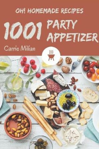 Cover of Oh! 1001 Homemade Party Appetizer Recipes