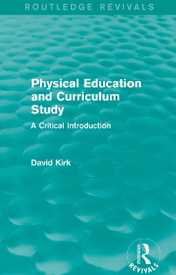 Book cover for Physical Education and Curriculum Study (Routledge Revivals)
